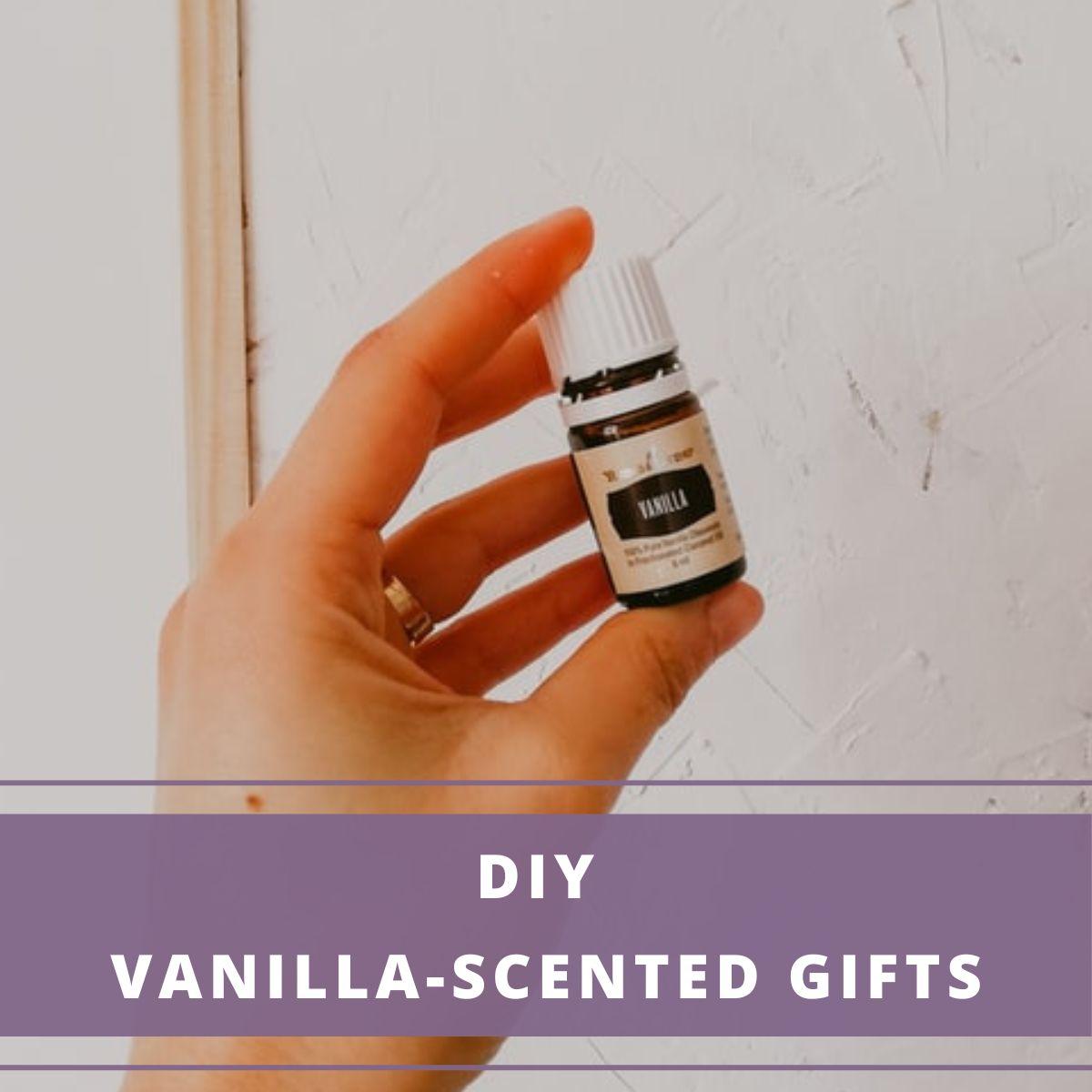 DIY Gifts Using Vanilla Essential Oil Aromatherapy Anywhere